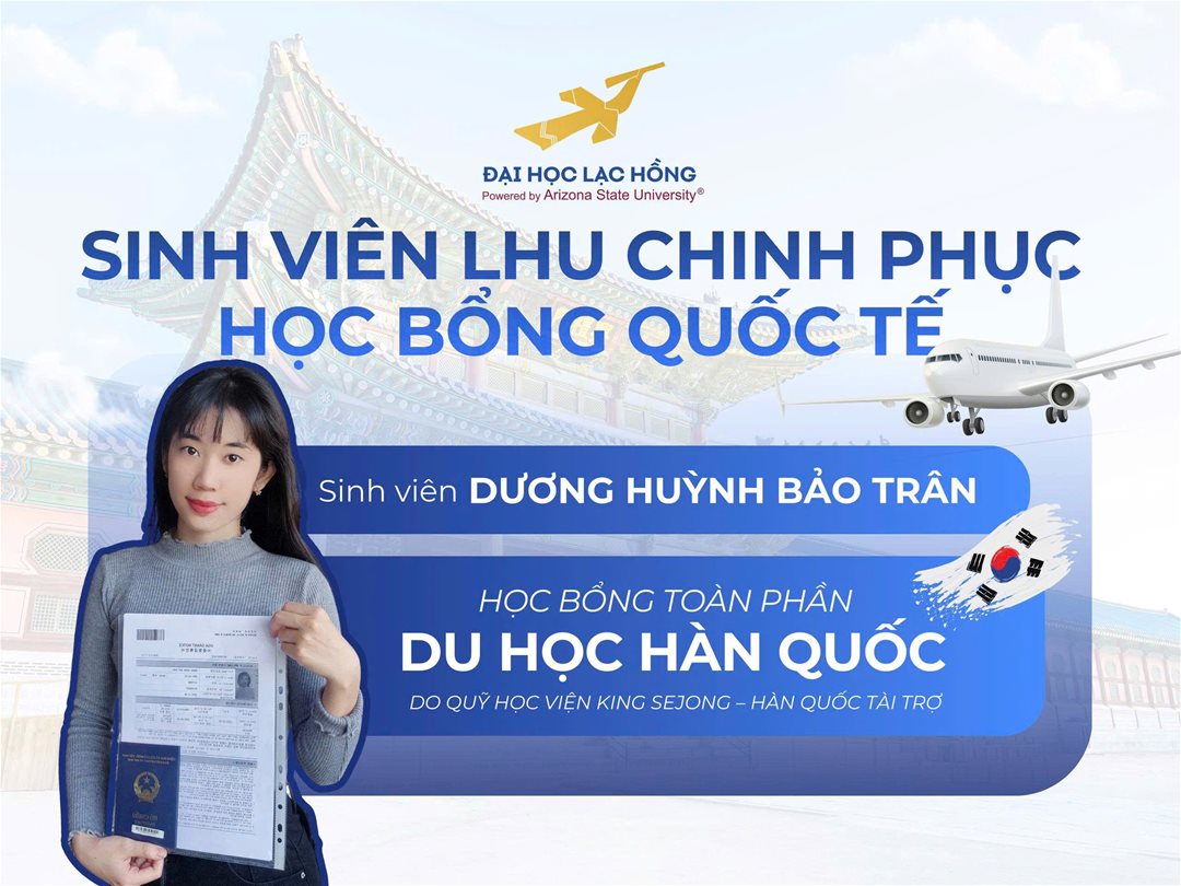 Từ giảng đường LHU đến học bổng toàn phần Hàn Quốc: Hành trình chinh phục thế giới của sinh viên Lạc Hồng